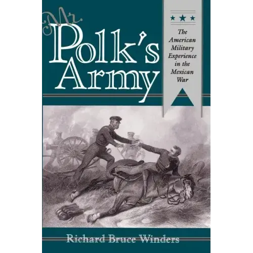 Mr. Polk's Army: The American Military Experience in Teh Mexican War - Paperback