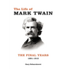The Life of Mark Twain: The Final Years, 1891-1910 Volume 3 - Hardcover