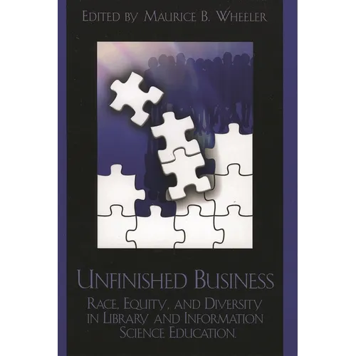 Unfinished Business: Race, Equity and Diversity in Library and Information Science Education - Paperback