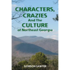 Characters, Crazies and the Culture of Northeast Georgia - Paperback