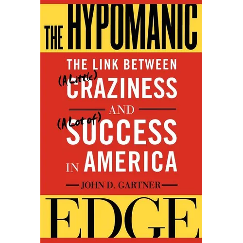 The Hypomanic Edge: The Link Between (a Little) Craziness and (a Lot Of) Success in America - Paperback