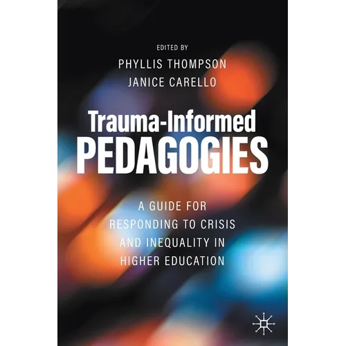 Trauma-Informed Pedagogies: A Guide for Responding to Crisis and Inequality in Higher Education - Paperback