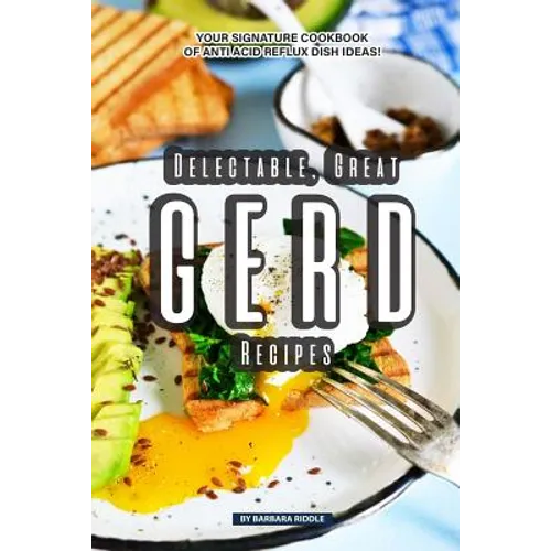 Delectable, Great GERD Recipes: Your Signature Cookbook of Anti Acid Reflux Dish Ideas! - Paperback