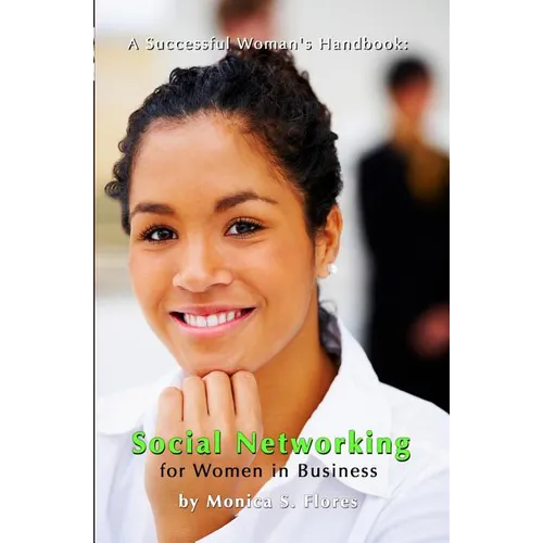 A Successful Woman's Handbook: Social Networking for Women in Business: Building your Business Profile and Connecting with Your Customers Online - Paperback