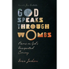 God Speaks Through Wombs: Poems on God's Unexpected Coming - Paperback