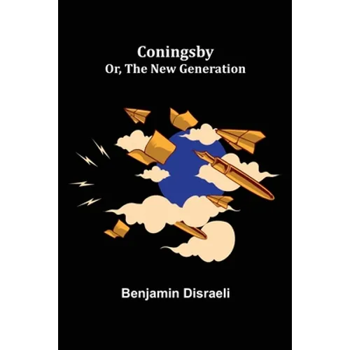 Coningsby; Or, The New Generation - Paperback