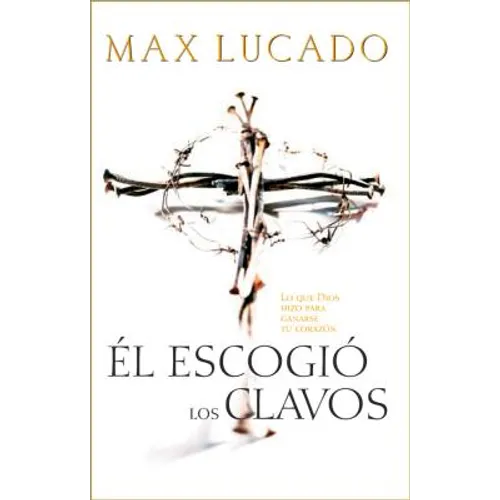El Escogio los Clavos = He Chose the Nails = He Chose the Nails = He Chose the Nails - Paperback