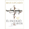 El Escogio los Clavos = He Chose the Nails = He Chose the Nails = He Chose the Nails - Paperback