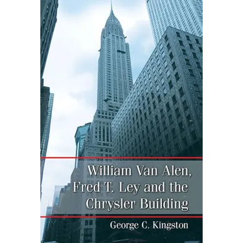 William Van Alen, Fred T. Ley and the Chrysler Building - Paperback