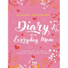 Diary of an Everyday Mom: A Heartfelt Guide & Journal for Every Parent - Hardcover