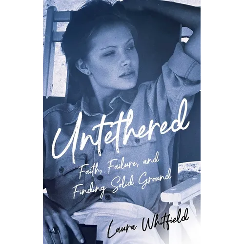 Untethered: Faith, Failure, and Finding Solid Ground - Paperback