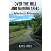 Over the Hill and Gaining Speed: Reflections in Retirement - Paperback