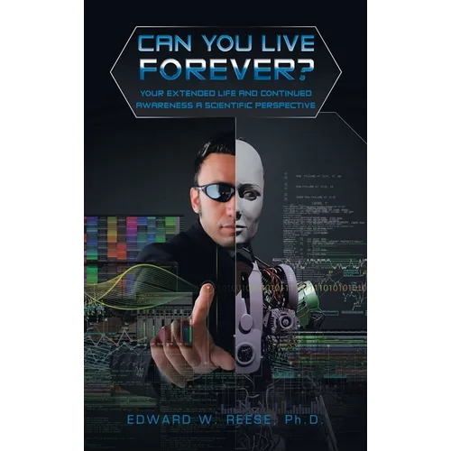 Can You Live Forever?: Your Extended Life and Continued Awareness a Scientific Perspective - Hardcover