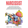 Narcissist: How to Identify and Deal with the Personality Trait of a Narcissist. Use First-Rate Methods in Various Life and Family - Paperback