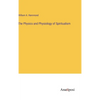 The Physics and Physiology of Spiritualism - Hardcover