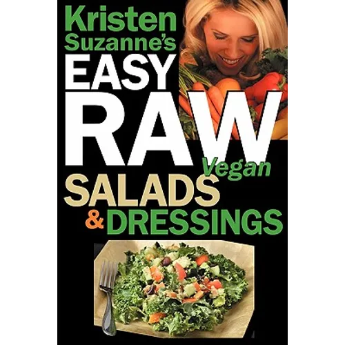 Kristen Suzanne's EASY Raw Vegan Salads & Dressings: Fun & Easy Raw Food Recipes for Making the World's Most Delicious & Healthy Salads for Yourself, - Paperback