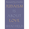 Judaism Is about Love: Recovering the Heart of Jewish Life - Hardcover