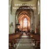 Grief, Loss and Pain in Churches: A Handbook for Understanding and Advising in a Christian Context - Paperback