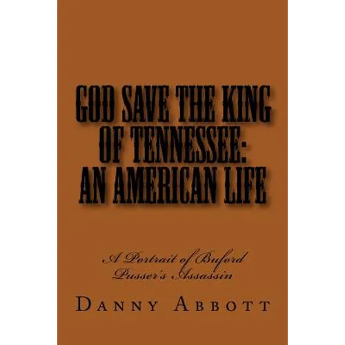 God Save The King of Tennessee: An American Life: A Portrait of Buford Pusser's Assassin - Paperback