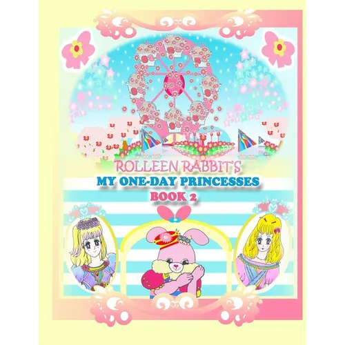 Rolleen Rabbit's My One-Day Princesses Book 2: Joy at the Ferris Wheel - Paperback