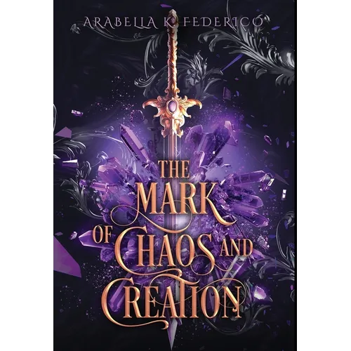 The Mark of Chaos and Creation: A Science Fiction-Fantasy Romance, Book 1 (The Mark of Creation Chronicles) - Hardcover