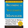 Becoming a Successful Manager: Powerful Tools for Making a Smooth Transition to Managing a Team - Paperback