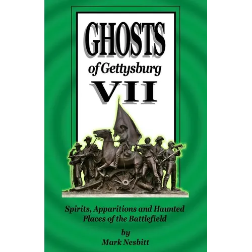 Ghosts of Gettysburg VII: Spirits, Apparitions and Haunted Places of the Battlefield - Paperback