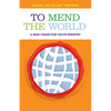 To Mend the World: A New Vision for Youth Ministry - Paperback