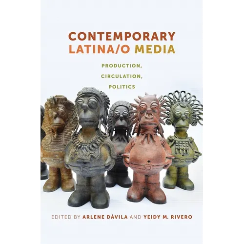 Contemporary Latina/o Media: Production, Circulation, Politics - Paperback