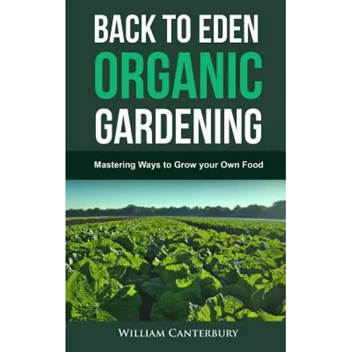 Back to Eden Organic Gardening: Mastering Ways to Grow your Own Food - Paperback
