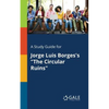 A Study Guide for Jorge Luis Borges's "The Circular Ruins" - Paperback