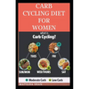 Carb Cycling Diet for Women: A diet suitable for proper and normal body fitness - Paperback