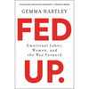 Fed Up: Emotional Labor, Women, and the Way Forward - Paperback