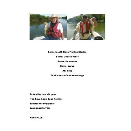 Large Mouth Bass Fishing Stories: Some: Unbelievable Some: Humorous Some: Weird All: True to the best of our knowledge - Paperback