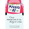 Married AF: A Funny Marriage Guide for the Newlywed or Bride - Hardcover