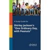 A Study Guide for Shirley Jackson's "One Ordinary Day, With Peanuts" - Paperback