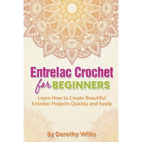 Entrelac Crochet for Beginners: Learn How to Create Beautiful Entrelac Projects Quickly and Easily - Paperback