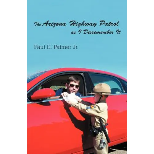 The Arizona Highway Patrol as I Disremember It - Paperback