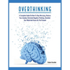 Overthinking: A Complete Guide on How to Stop Worrying, Reduce Your Anxiety, Eliminate Negative Thinking, Declutter Your Mind and Focus on the Present - Hardcover