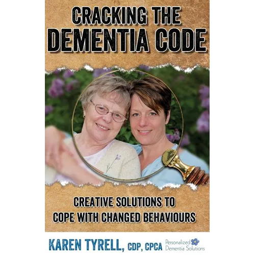 Cracking the Dementia Code: Creative Solutions to Cope with Changed Behaviours - Paperback