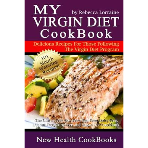 My Virgin Diet CookBook: The Gluten-Free, Soy-Free, Egg-Free, Dairy-Free, Peanut-Free, Corn-Free and Sugar-Free Cookbook - Paperback