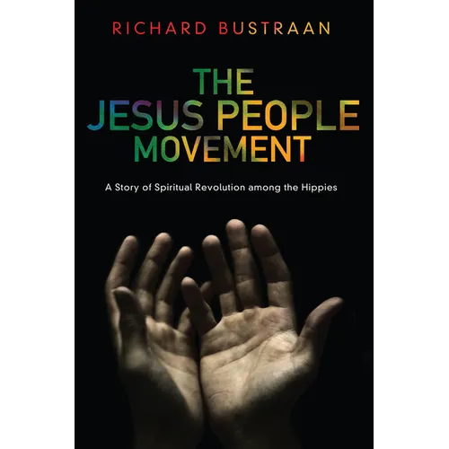 The Jesus People Movement: A Story of Spiritual Revolution Among the Hippies - Hardcover