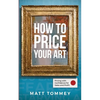 How To Price Your Art: Pricing with Confidence for Sales & Profit - Paperback