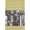 Seventeenth-Century Mother's Advice Books - Hardcover