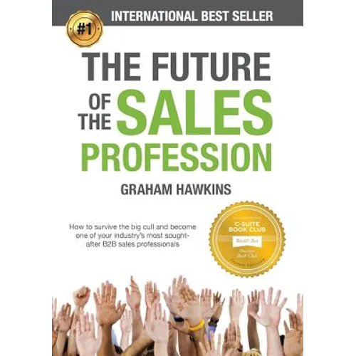 The Future of the Sales Profession: How to Survive the Big Cull and Become One of Your Industry's Most Sought-After B2B Sales Professionals - Paperback