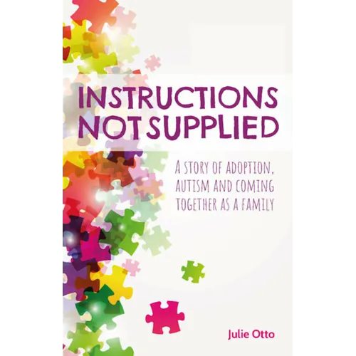 Instructions Not Supplied: A story of adoption, autism and coming together as a family - Paperback