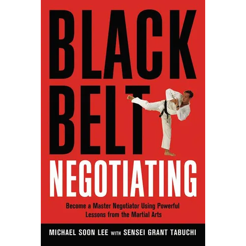 The Black Belt Negotiating: Become a Master Negotiator Using Powerful Lessons from the Martial Arts - Paperback