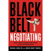 The Black Belt Negotiating: Become a Master Negotiator Using Powerful Lessons from the Martial Arts - Paperback