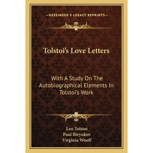 Tolstoi's Love Letters: With A Study On The Autobiographical Elements In Tolstoi's Work - Paperback