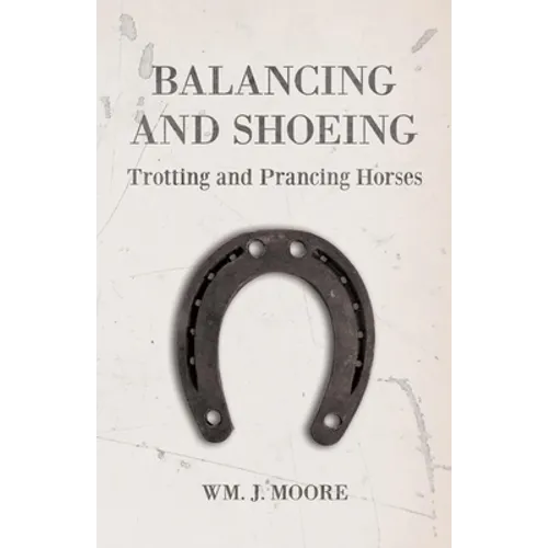 Balancing and Shoeing Trotting and Prancing Horses - Paperback